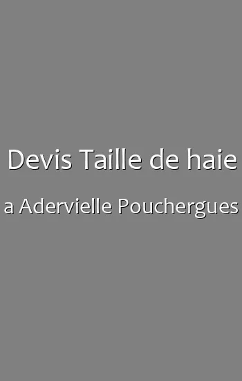 Devis Taille de haie a Adervielle Pouchergues