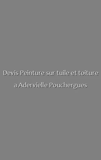 Devis Peinture sur tuile et toiture a Adervielle Pouchergues