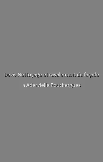 Devis Nettoyage et ravalement de façade a Adervielle Pouchergues