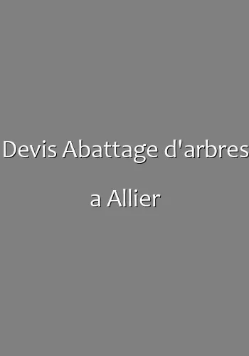 Devis Abattage d'arbres a Allier