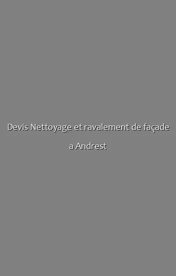 Devis Nettoyage et ravalement de façade a Andrest