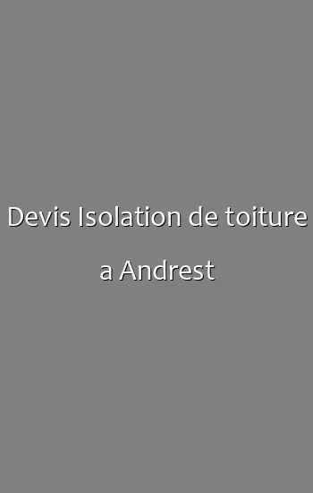 Devis Isolation de toiture a Andrest