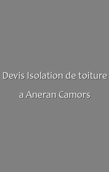 Devis Isolation de toiture a Aneran Camors