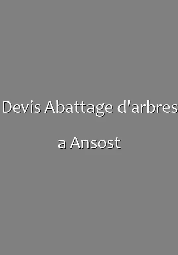Devis Abattage d'arbres a Ansost