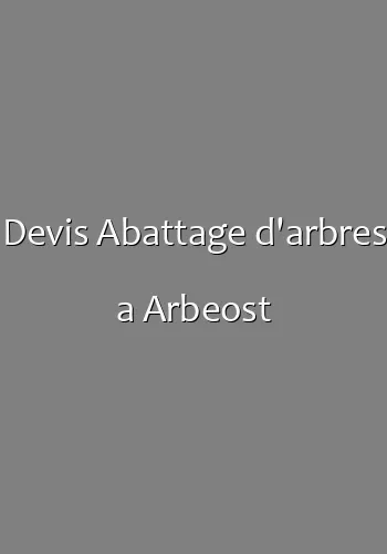 Devis Abattage d'arbres a Arbeost
