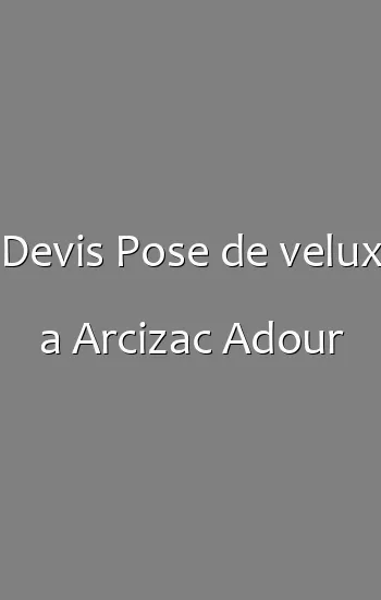 Devis Pose de velux a Arcizac Adour