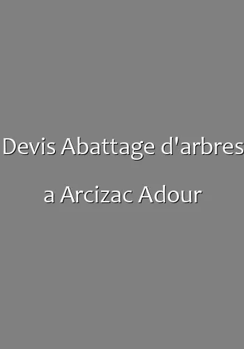 Devis Abattage d'arbres a Arcizac Adour