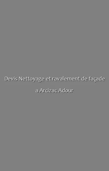 Devis Nettoyage et ravalement de façade a Arcizac Adour