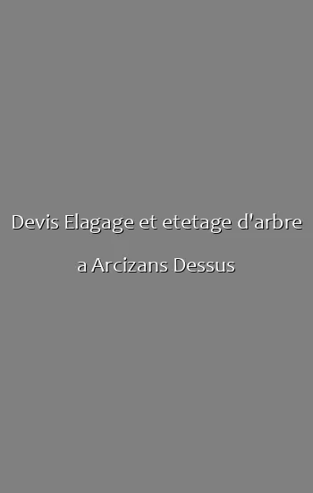 Devis Elagage et etetage d'arbre a Arcizans Dessus