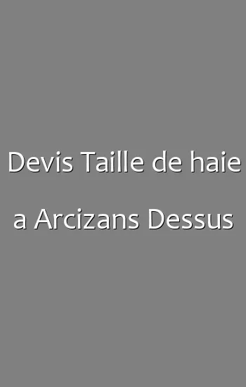 Devis Taille de haie a Arcizans Dessus