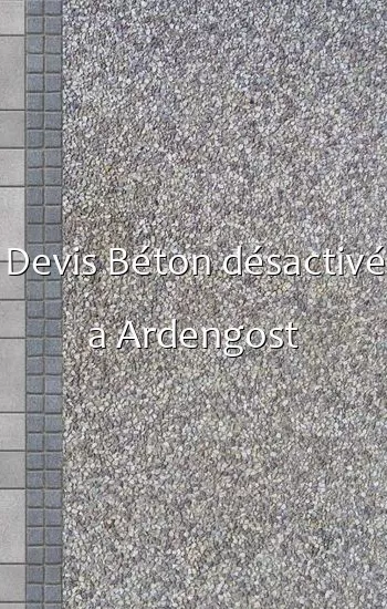 Devis Béton désactivé a Ardengost