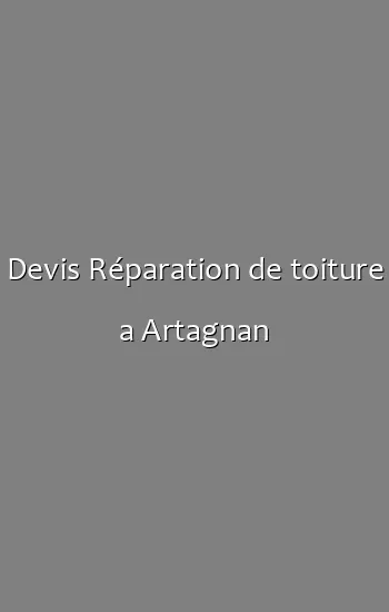 Devis Réparation de toiture a Artagnan