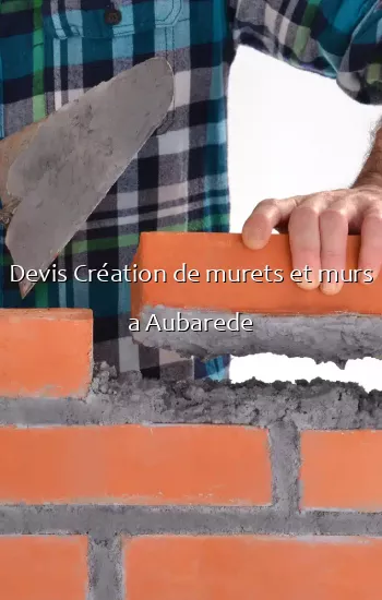 Devis Création de murets et murs a Aubarede