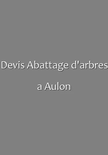Devis Abattage d'arbres a Aulon
