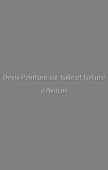 Devis Peinture sur tuile et toiture a Avajan