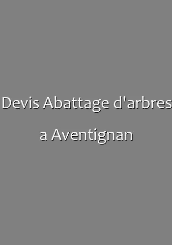 Devis Abattage d'arbres a Aventignan