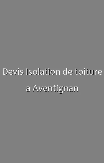 Devis Isolation de toiture a Aventignan