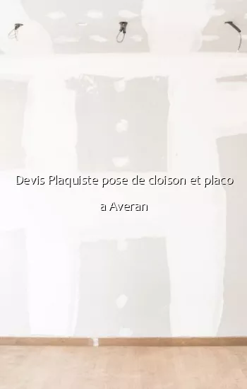 Devis Plaquiste pose de cloison et placo a Averan