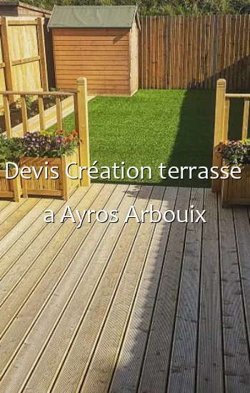 Devis Création terrasse  a Ayros Arbouix