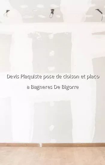Devis Plaquiste pose de cloison et placo a Bagneres De Bigorre