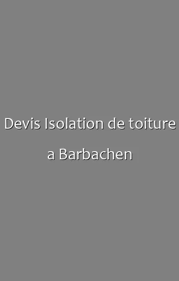 Devis Isolation de toiture a Barbachen