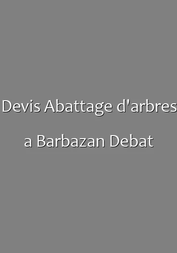 Devis Abattage d'arbres a Barbazan Debat