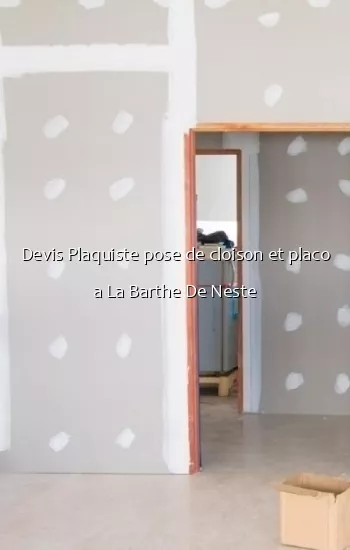 Devis Plaquiste pose de cloison et placo a La Barthe De Neste