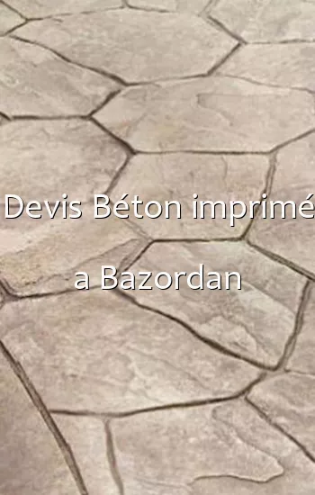 Devis Béton imprimé a Bazordan