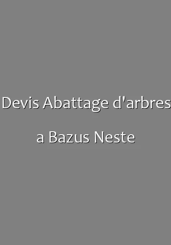 Devis Abattage d'arbres a Bazus Neste