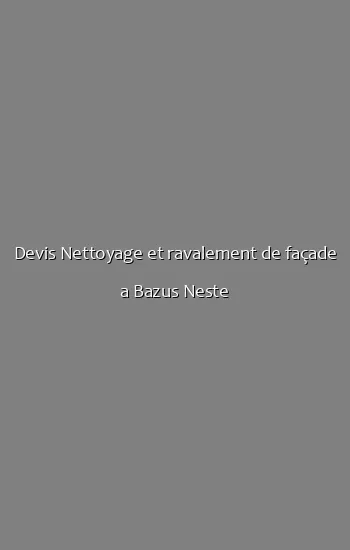 Devis Nettoyage et ravalement de façade a Bazus Neste