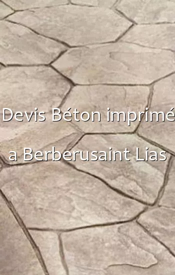 Devis Béton imprimé a Berberusaint Lias
