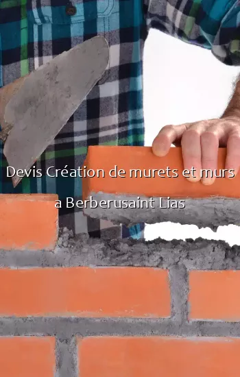 Devis Création de murets et murs a Berberusaint Lias