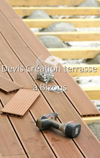 Devis Création terrasse  a Bizous