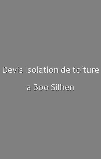 Devis Isolation de toiture a Boo Silhen