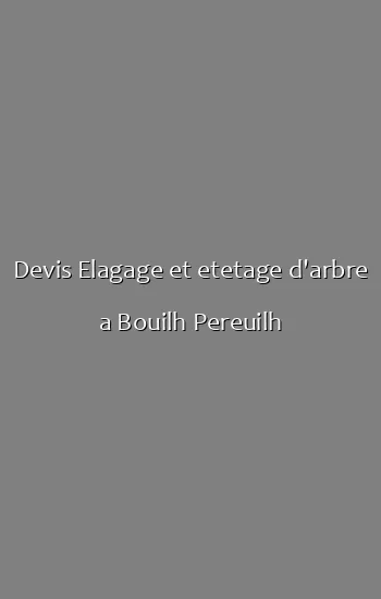 Devis Elagage et etetage d'arbre a Bouilh Pereuilh