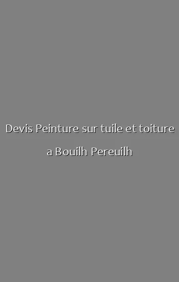 Devis Peinture sur tuile et toiture a Bouilh Pereuilh