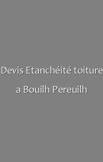 Devis Etanchéité toiture a Bouilh Pereuilh
