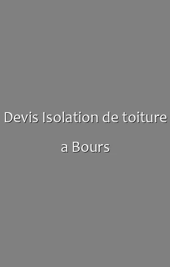 Devis Isolation de toiture a Bours