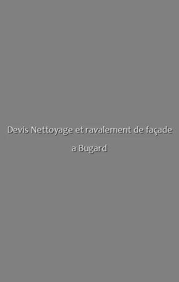 Devis Nettoyage et ravalement de façade a Bugard
