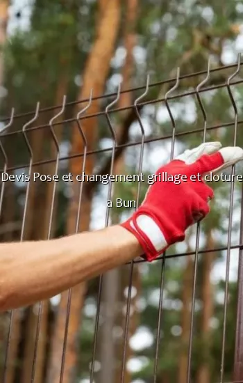 Devis Pose et changement grillage et cloture a Bun