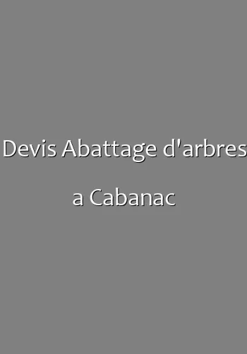 Devis Abattage d'arbres a Cabanac