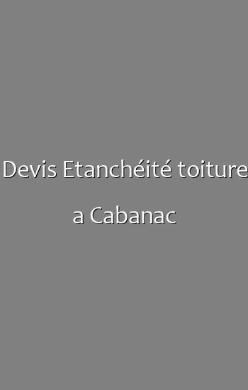 Devis Etanchéité toiture a Cabanac