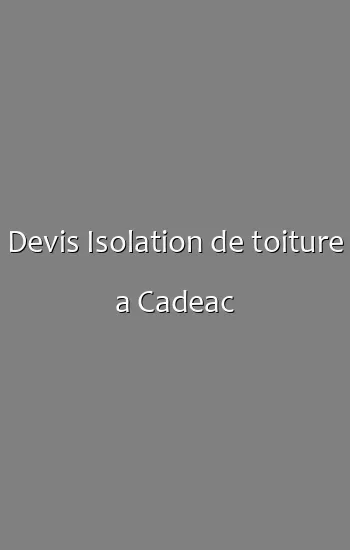 Devis Isolation de toiture a Cadeac