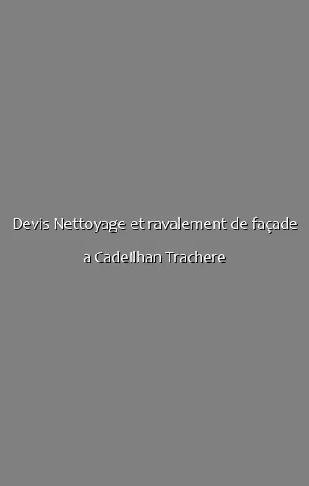 Devis Nettoyage et ravalement de façade a Cadeilhan Trachere