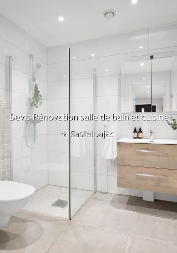 Devis Rénovation salle de bain et cuisine a Castelbajac