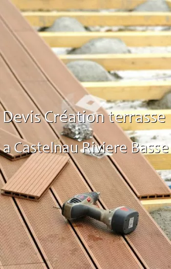 Devis Création terrasse  a Castelnau Riviere Basse