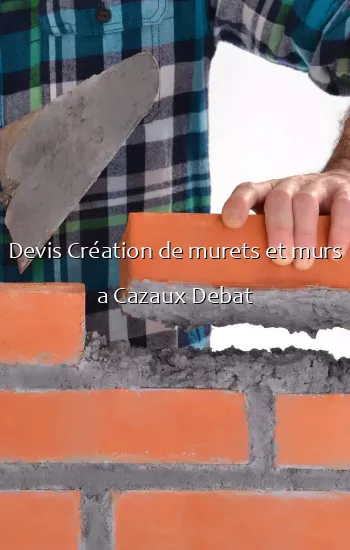 Devis Création de murets et murs a Cazaux Debat