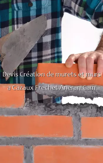 Devis Création de murets et murs a Cazaux Frechet Aneran Cam