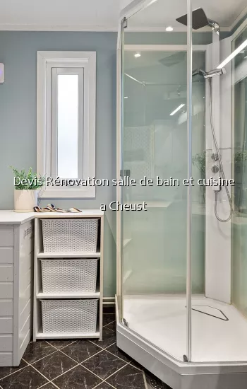 Devis Rénovation salle de bain et cuisine a Cheust