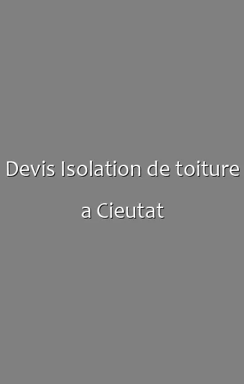 Devis Isolation de toiture a Cieutat